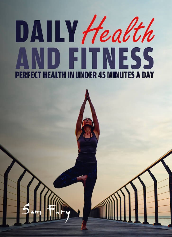 Daily Health and Fitness: Perfect Health in Under 45 Minutes a Day (Survival Fitness)